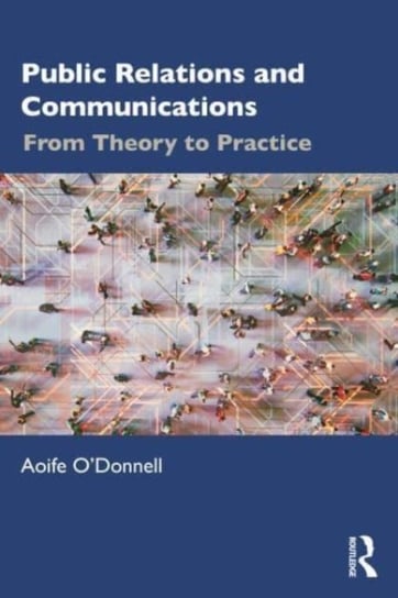 Public Relations and Communications: From Theory to Practice Opracowanie zbiorowe