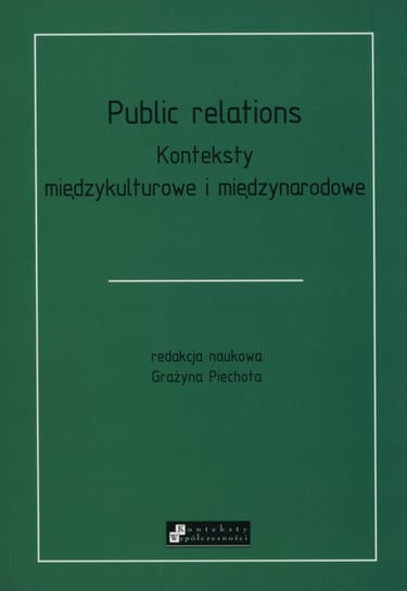 Public Relations. Konteksty międzykulturowe i międzynarodowe Opracowanie zbiorowe