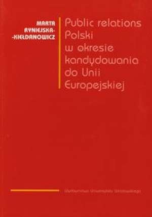 Public Relations Polski w Okresie Kandydowania Do Unii Europejskiej Ryniejska-Kiełdanowicz Marta