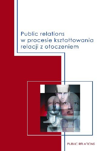 Public Relations w Procesie Kształtowania Relacji z Otoczeniem Opracowanie zbiorowe