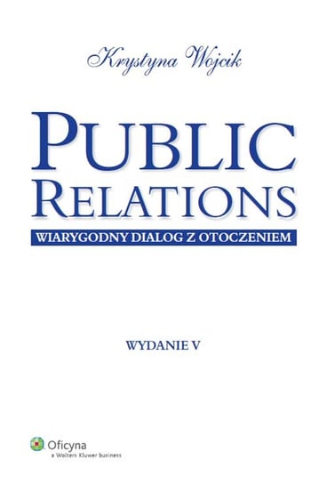 Public Relations. Wiarygodny dialog z otoczeniem Wojcik Krystyna