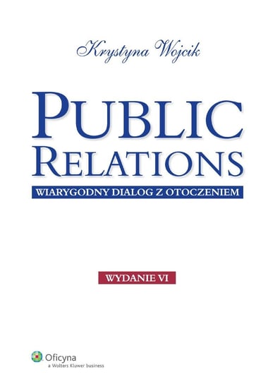 Public relations. Wiarygodny dialog z otoczeniem Wojcik Krystyna