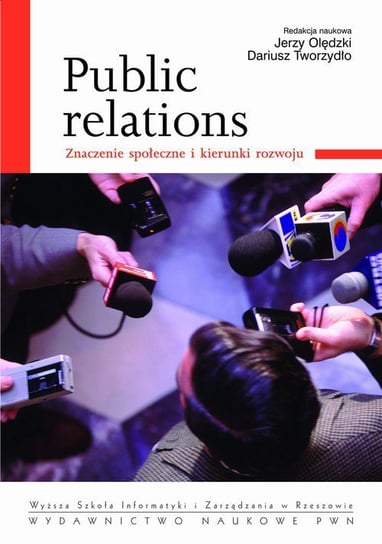Public relations. Znaczenie społeczne i kierunki rozwoju Tworzydło Dariusz, Olędzki Jerzy