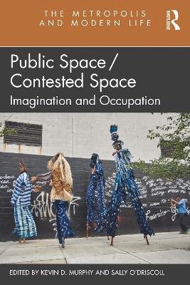 Public Space/Contested Space: Imagination and Occupation Murphy Kevin