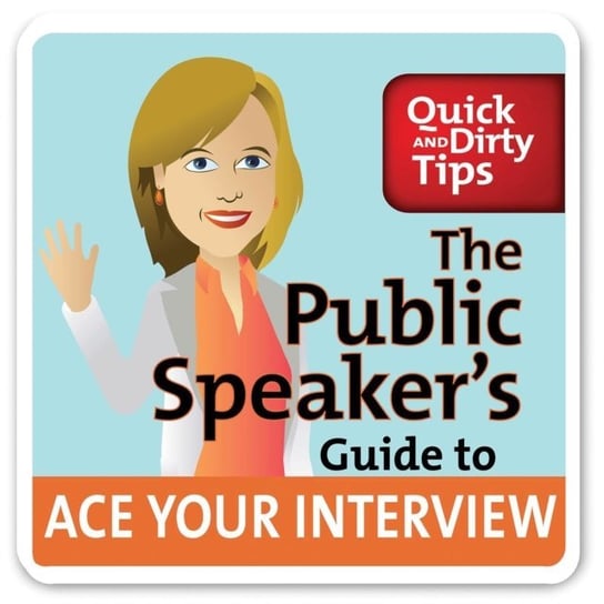 Public Speaker's Guide to Ace Your Interview: 6 Steps to Get the Job You Want Marshall Lisa B.