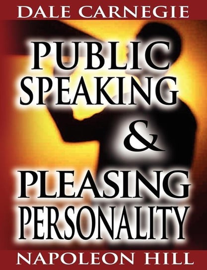 Public Speaking by Dale Carnegie (the author of How to Win Friends & Influence People) & Pleasing Personality by Napoleon Hill (the author of Think and Grow Rich) Carnegie Dale