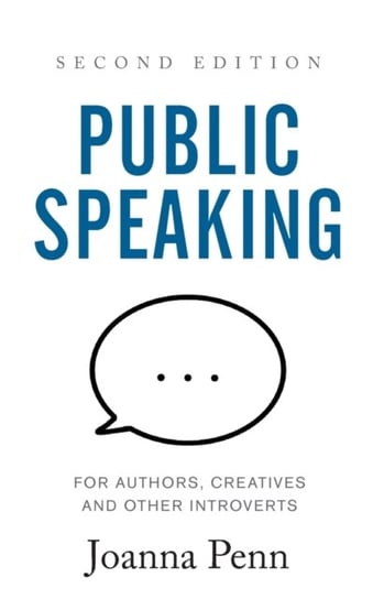 Public Speaking for Authors, Creatives and Other Introverts. Second Edition Joanna Penn