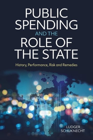Public Spending and the Role of the State: History, Performance, Risk and Remedies Ludger Schuknecht