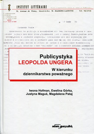 Publicystyka Leopolda Ungera. W kierunku dziennikarstwa poważnego Hofman Iwona, Górka Ewelina, Maguś Justyna, Pataj Magdalena