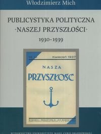 Publicystyka Polityczna "Naszej Przyszłości" 1930-1939 Mich Włodzimierz