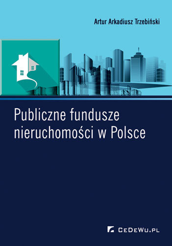 Publiczne fundusze nieruchomości w Polsce Trzebiński Artur Arkadiusz