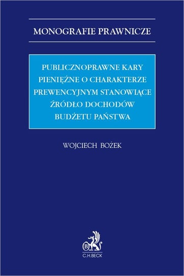 Publicznoprawne kary pieniężne o charakterze prewencyjnym stanowiące źródło dochodów budżetu państwa Bożek Wojciech