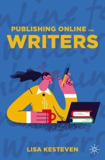 Publishing Online for Writers Lisa Kesteven