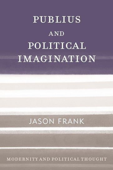 Publius and Political Imagination Frank Jason