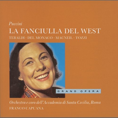 Puccini: La Fanciulla del West Renata Tebaldi, Mario del Monaco, Cornell Macneil, Orchestra dell'Accademia Nazionale di Santa Cecilia, Franco Capuana