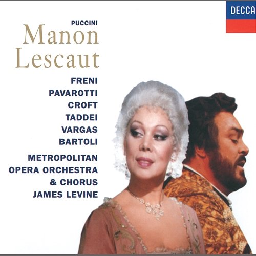 Puccini: Manon Lescaut Mirella Freni, Luciano Pavarotti, Giuseppe Taddei, Cecilia Bartoli, Metropolitan Opera Orchestra, James Levine