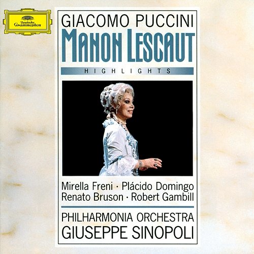 Puccini: Manon Lescaut - Highlights Mirella Freni, Plácido Domingo, Renato Bruson, Robert Gambill, Philharmonia Orchestra, Giuseppe Sinopoli