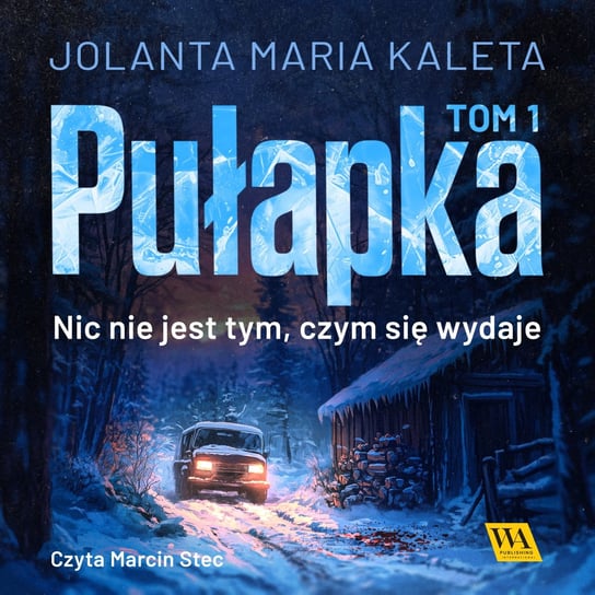 Pułapka. Nic nie jest tym, czym się wydaje. Tom 1 Kaleta Jolanta Maria