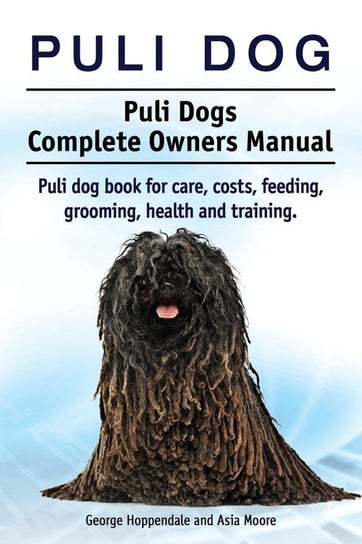 Puli dog. Puli Dogs Complete Owners Manual. Puli dog book for care, costs, feeding, grooming, health and training. Hoppendale George