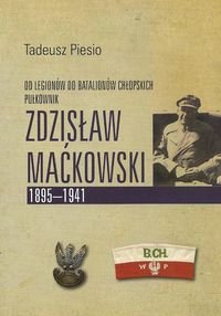 Pułkownik Zdzisław Maćkowski 1895-1941. Od Legionów do Batalionów Chłopskich Piesio Tadeusz
