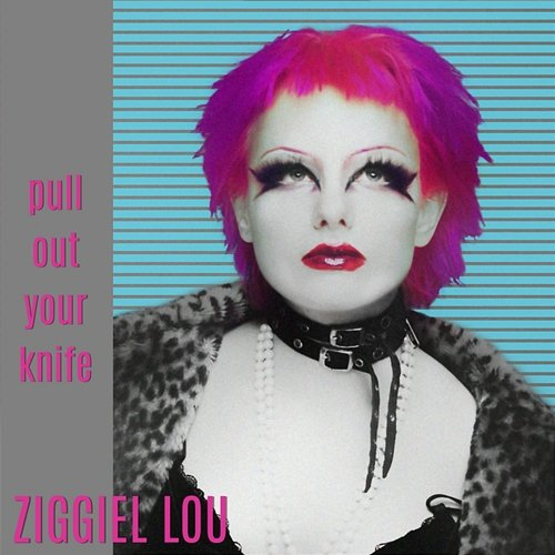 pull out your knife Ziggiel Lou
