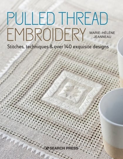 Pulled Thread Embroidery. Stitches, Techniques & Over 140 Exquisite Designs Marie-Helene Jeanneau