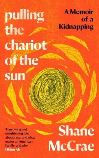 Pulling the Chariot of the Sun: A Memoir of a Kidnapping McCrae Shane