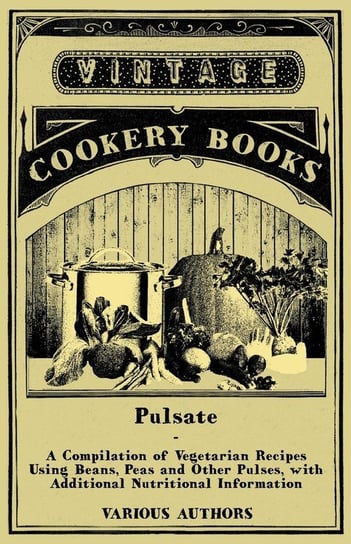 Pulsate - A Compilation of Vegetarian Recipes Using Beans, Peas and Other Pulses with Additional Nutritional Information Various