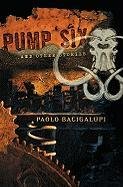 Pump Six and Other Stories Bacigalupi Paolo