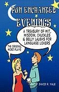 Pun Enchanted Evenings: A Treasury of Wit, Wisdom, Chuckles and Belly Laughs for Language Lovers -- 746 Original Word Plays Yale David R.