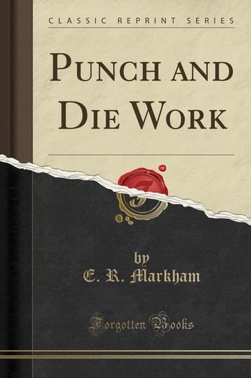 Punch and Die Work (Classic Reprint) Markham E. R.