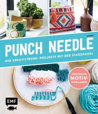 Punch Needle - Der Kreativtrend: Projekte mit der Stanznadel Edition Michael Fischer