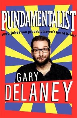 Pundamentalist: 1,000 jokes you probably haven't heard before Gary Delaney