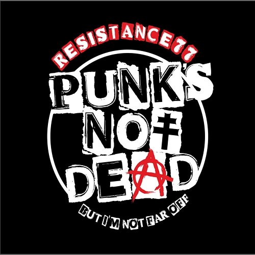 Punk's Not Dead but I'm Not Far Off Resistance 77