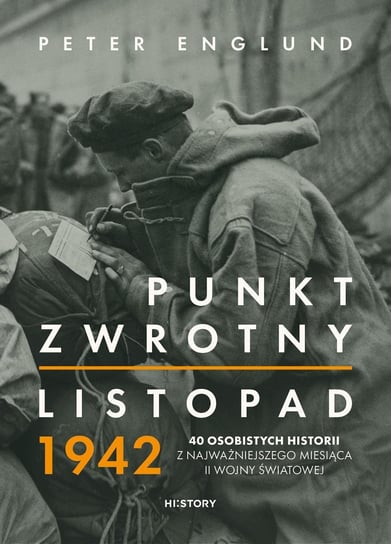 Punkt zwrotny. Listopad 1942. 40 osobistych historii z najważniejszego miesiąca II wojny światowej Englund Peter