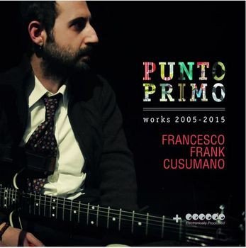 Punto Primo - Works 2005-2015 Various Artists