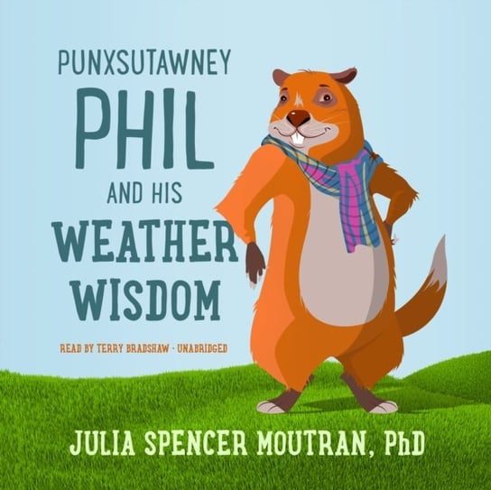 Punxsutawney Phil and His Weather Wisdom Moutran Julia Spencer
