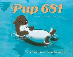 Pup 681: A Sea Otter Rescue Story Reidy Jean