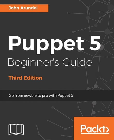 Puppet 5 Beginner's Guide - Third Edition John Arundel
