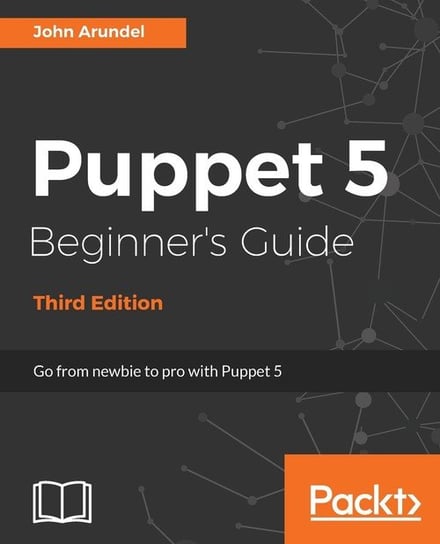 Puppet 5 Beginner's Guide - Third Edition John Arundel