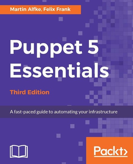 Puppet 5 Essentials - Third Edition Felix Frank, Martin Alfke
