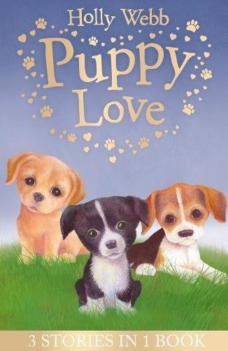 Puppy Love: Lucy the Poorly Puppy, Jess the Lonely Puppy, Ellie the Homesick Puppy Webb Holly