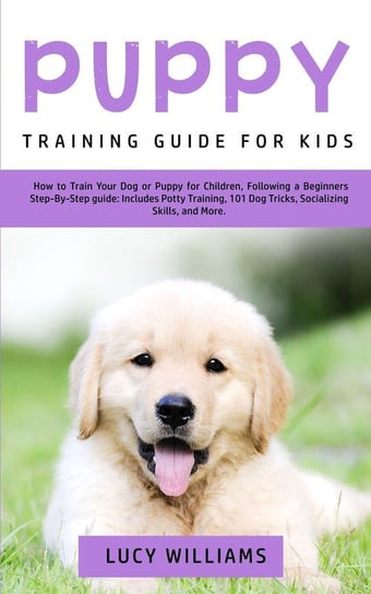 Puppy Training Guide for Kids Williams Lucy