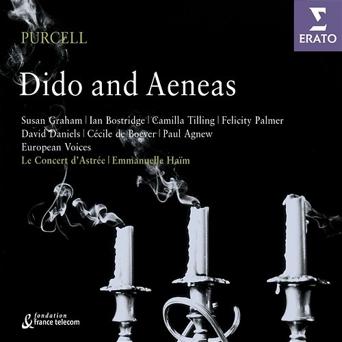Purcell: Dido and Aeneas Emmanuelle Haïm, Le Concert d'Astrée feat. Camilla Tilling, David Daniels, Felicity Palmer, Ian Bostridge, Susan Graham