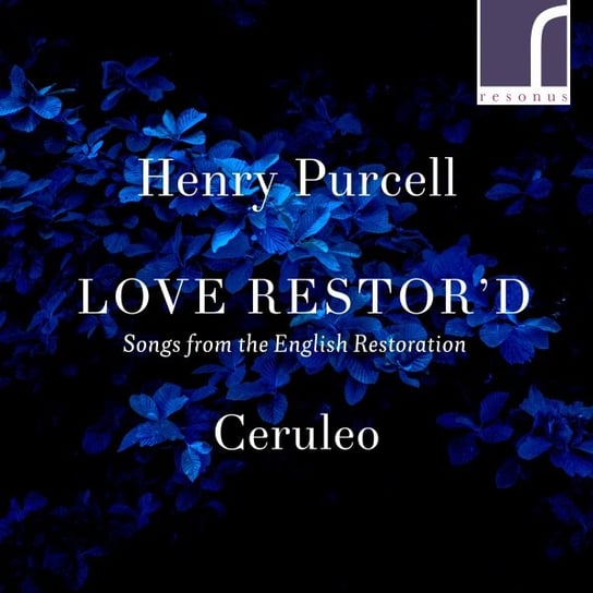 Purcell: Love Restor’d - Songs from the English Restoration Ceruleo