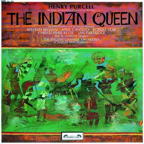 Purcell: The Indian Queen April Cantelo, Wilfred Brown, Robert Tear, Ian Partridge, Christopher Keyte, The St. Anthony Singers, English Chamber Orchestra, Sir Charles Mackerras