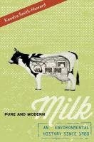 Pure and Modern Milk: An Environmental History Since 1900 Smith-Howard Kendra