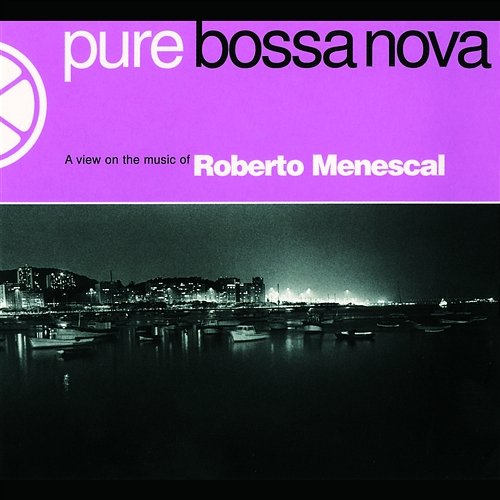 Pure Bossa Nova Roberto Menescal