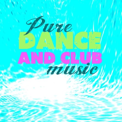 Pure Dance and Club Music Różni Wykonawcy