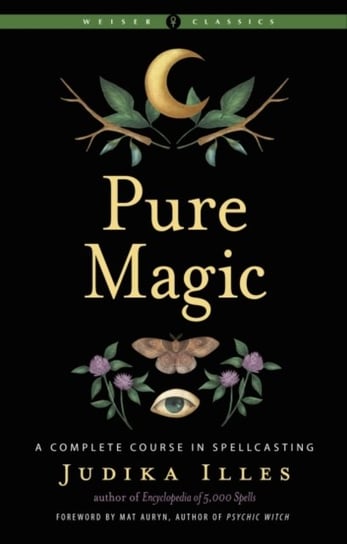 Pure Magic: A Complete Course in Spellcasting Weiser Classics Opracowanie zbiorowe